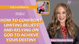 "Change Strategist" Rosalinda Rivera Shares How to Confront Limiting Beliefs and Relying on God to Achieve Your Destiny!