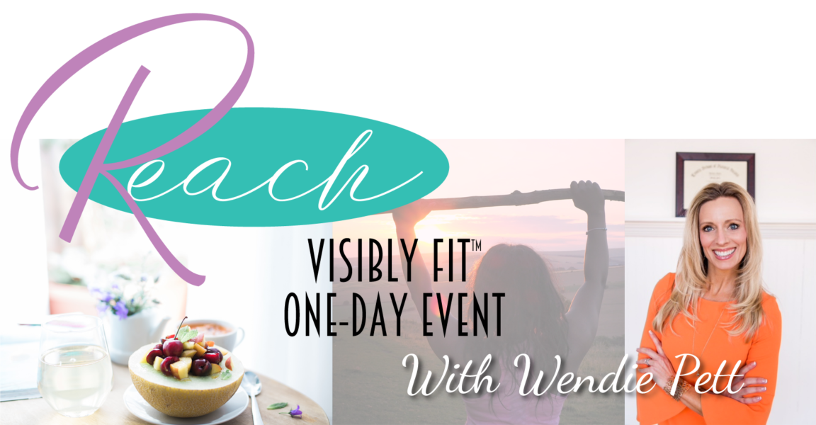 3 panel image featuring a healthy fruit breakfast, an athletic woman lifting a stick over her head at the beach and Wendie Pett, ND with text that reads, "Reach Visibly Fit™ One Day Event with Wendie Pett"