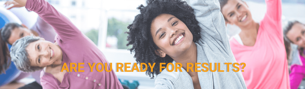 Group of a smiling women in an exercise class with text that reads, "Are you ready for results?" to represent how Wendie Pett, ND helps people get